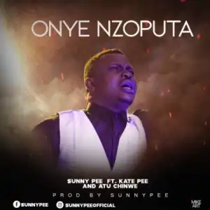 Sunny Pee - Onye Nzoputa Ft. Kate Pee & Atu Chinwe